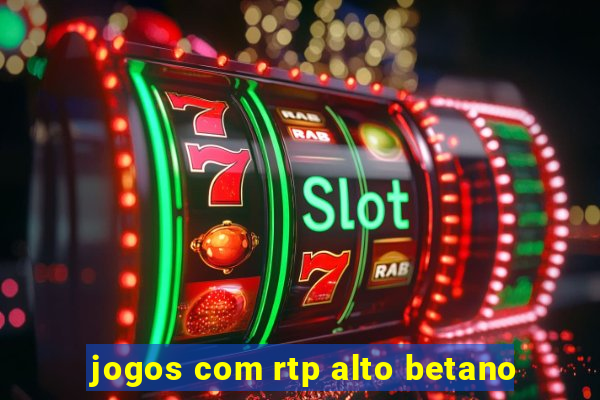 jogos com rtp alto betano